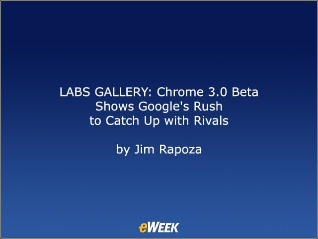 LABS GALLERY: Chrome 3.0 Beta Shows Googles Rush to Catch Up with Rivals