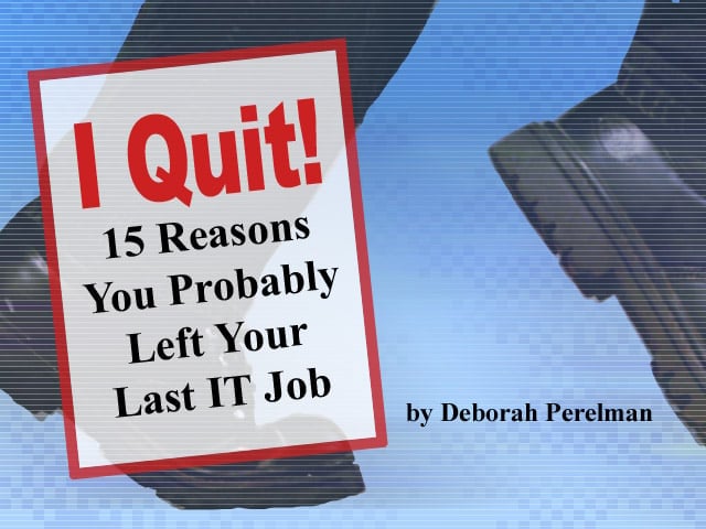 I Quit! 15 Reasons You Probably Left Your Last IT Job