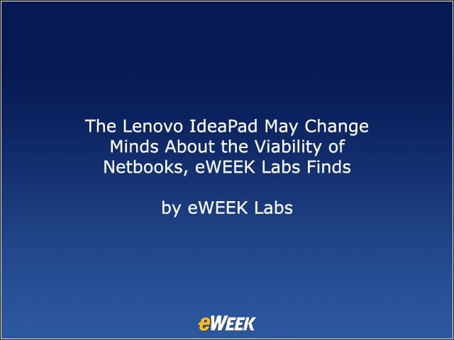 The Lenovo IdeaPad May Change Minds About the Viability of Netbooks, eWEEK Labs Finds