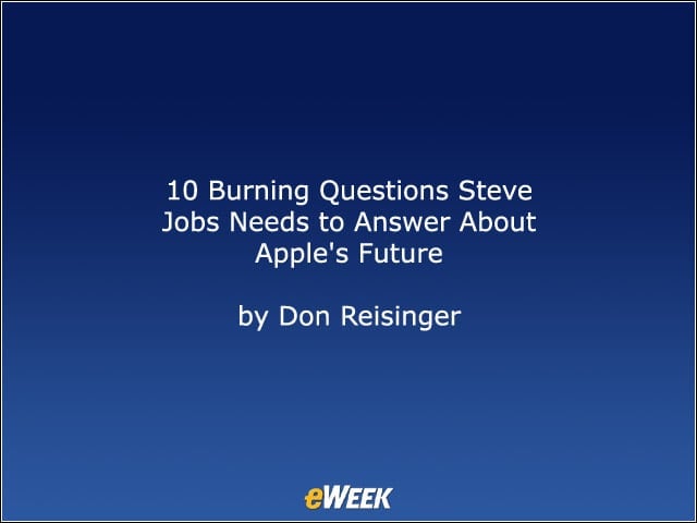 10 Burning Questions Steve Jobs Needs to Answer About Apples Future