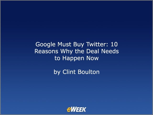 Google Must Buy Twitter: 10 Reasons Why the Deal Needs to Happen Now