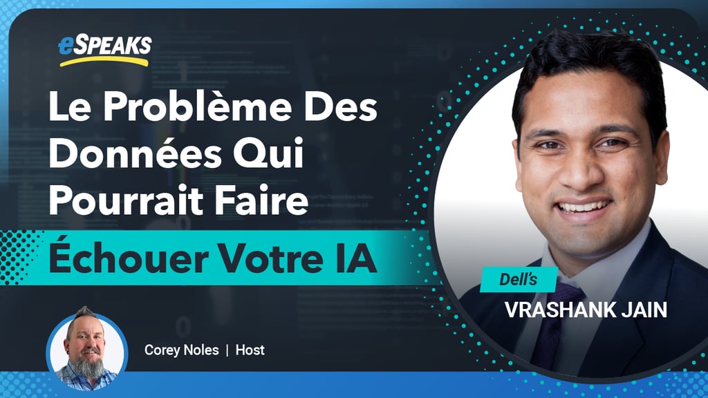 Vrashank Jain de Dell Technologies sur le problème des données qui pourrait faire échouer votre IA