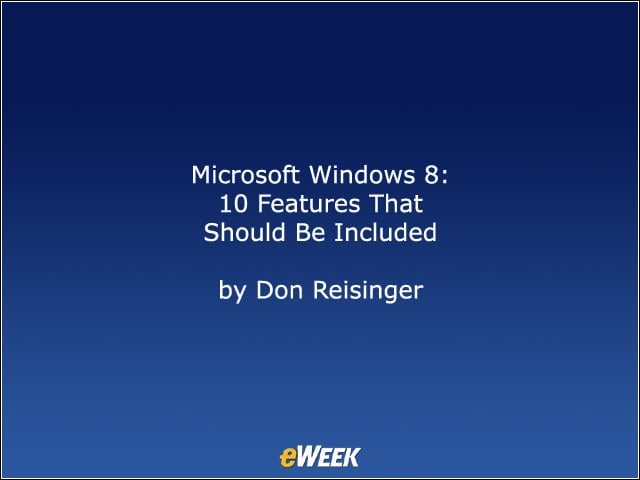 Microsoft Windows 8: 10 Features That Should Be Included