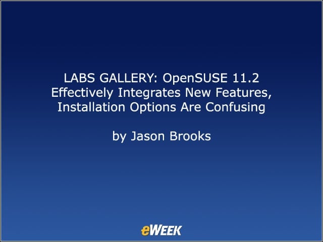 LABS GALLERY: OpenSUSE 11.2 Effectively Integrates New Features, Installation Options Are Confusing