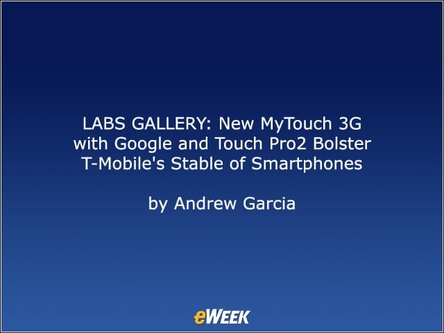 LABS GALLERY: MyTouch 3G with Google and Touch Pro2 Bolster T-Mobile’s Stable of Smartphones