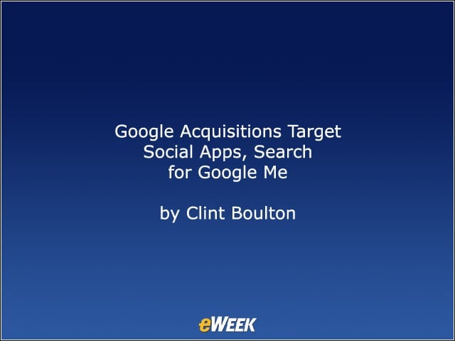 Google Acquisitions Target Social Apps, Search for Google Me