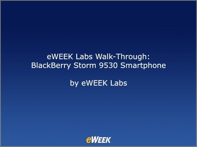 eWEEK Labs Walk-Through: BlackBerry Storm 9530 Smartphone