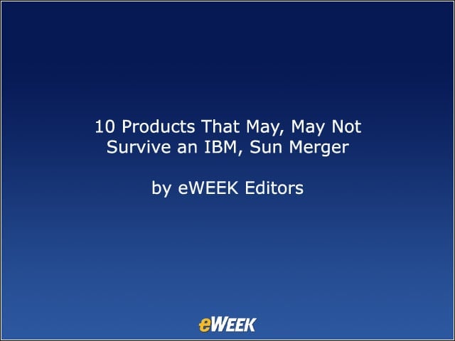 10 Products That May, May Not Survive an IBM, Sun Merger