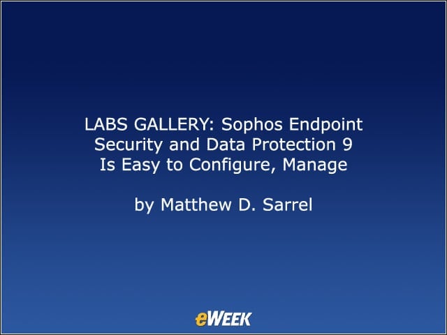 LABS GALLERY: Sophos Endpoint Security and Data Protection 9 Is Easy to Configure, Manage
