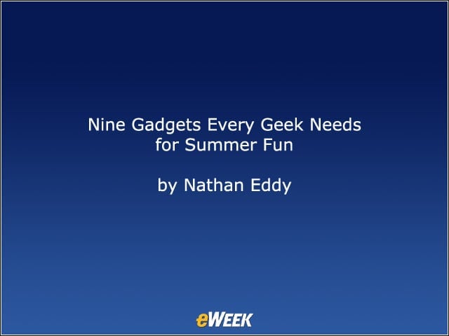 Nine Gadgets Every Geek Needs for Summer Fun