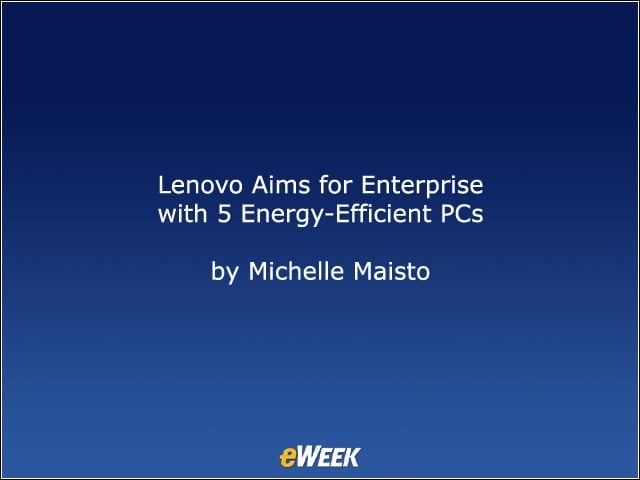 Lenovo Aims for Enterprise<br /> with 5 Energy-Efficient PCs