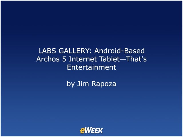 LABS GALLERY: Android-Based Archos 5 Internet Tablet–That’s Entertainment