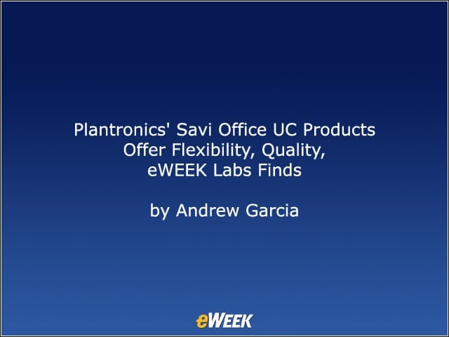 Plantronics Savi Office UC Products Offer Flexibility, Quality, eWEEK Labs Finds