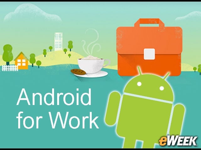 10 Android for Work Features Sure to Appeal to Enterprises