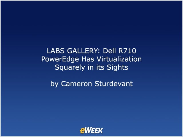 LABS GALLERY: Dell R710 PowerEdge Has Virtualization Squarely in Its Sights