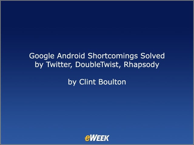 Google Android Shortcomings Solved by Twitter, DoubleTwist, Rhapsody