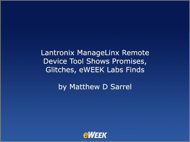 Lantronix ManageLinx Remote Device Tool Shows Promises, Glitches, eWEEK Labs Finds